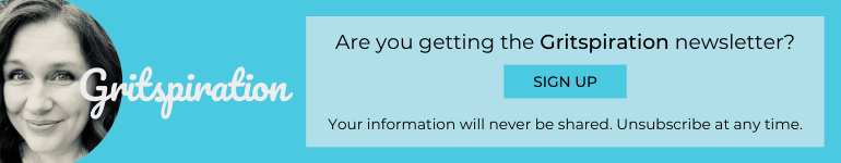 Click here to sign up for the Gritspiration newsletter!