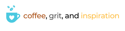 Coffee, Grit, and Inspiration